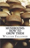 Mushrooms: How to Grow Them