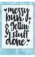 Messy Bun and Gettin Stuff Done: Notebook & Blank Lined Journal featuring a Cute and Trendy desgin for Moms, Women, and Parents. Cute Gift Under $10 for Mother's Day (Composition Bo