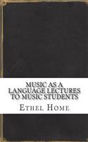 Music As A Language Lectures to Music Students