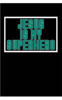 Jesus is My Superhero: Blank College Ruled Line Paper Jesus is My Superhero Notebook For Christian Girls and Their Families. Black & Dark Green Design Journal for Pastors 