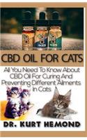 CBD Oil for Cats: All You Need to Know about CBD Oil for Curing and Preventing Different Ailments in Cats.