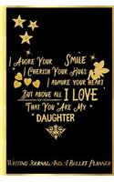I Adore Your Smile, I Cherish Your Hugs, I Admire Your Heart, But Above All, I Love That You Are My Daughter