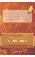 Story Lines - Create Your Own Story Activity Book, Plan Write and Illustrat: Burnt Geo Unleash Your Imagination, Write Your Own Story, Create Your Own Adventure with Over 16 Templates