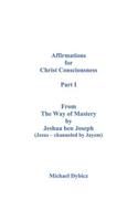 Affirmations for Christ Consciousness Part I From The Way of Mastery by Jeshua ben Joseph (Jesus channeled by Jayem)