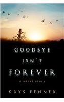 Goodbye Isn't Forever