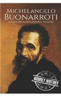 Michelangelo Buonarroti: A Life From Beginning to End