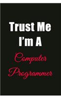 Trust Me I'm a Computer Programmer: Blank Lined Journal Notebook for Men or Women