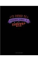 I'd Rather Be Dissecting a Cadaver: Unruled Composition Book
