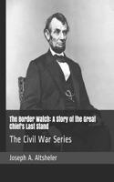 The Border Watch: A Story of the Great Chief's Last Stand: The Civil War Series