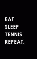 Eat Sleep Tennis Repeat: Blank Lined 6x9 Tennis Passion and Hobby Journal/Notebooks as Gift for the Ones Who Eat, Sleep and Live It Forever.