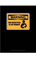 Warning: May Breastfeed at Any Moment: Composition Notebook: Wide Ruled(208 Composition Notebook: Wide Ruled)