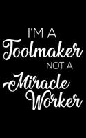 I'm a Toolmaker Not a Miracle Worker: 6x9 Notebook, Ruled, Funny Writing Notebook, Journal for Work, Daily Diary, Planner, Organizer for Tool Makers