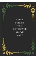 Never Forget The Difference You've Made