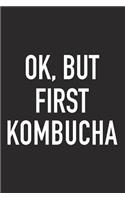 Ok, But First Kombucha