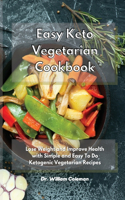 Easy Keto Vegetarian Cookbook: Lose Weight and Improve Health with Simple and Easy To Do Ketogenic Vegetarian Recipes