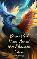 Brambled Hues Amid the Phoenix Corn