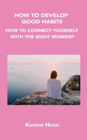 How to Develop Good Habits