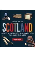 Invented in Scotland: Scottish Ingenuity and Invention Throughout the Ages