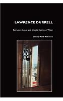 Lawrence Durrell: Between Love and Death, East and West, Sex and Metaphysics(English)
