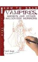 How To Draw Vampires, Ghosts And Other Halloween Horrors: (How to Draw)