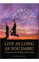 Live as Long as You Dare! A Journey to Gain Healthy, Vibrant Years