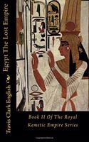 Egypt The Lost Empire: Book II Of The Royal Kemetic Empire Series