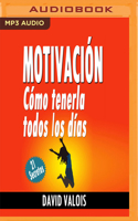 Motivación: Cómo Tenerla Todos Los Días (Narración En Castellano)