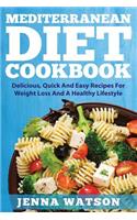 Mediterranean Diet Cookbook: Delicious, Quick And Easy Recipes For Weight Loss And A Healthy Lifestyle