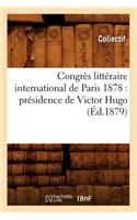 Congrès Littéraire International de Paris 1878: Présidence de Victor Hugo (Éd.1879)