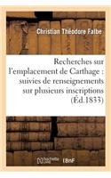 Recherches Sur l'Emplacement de Carthage: Suivies de Renseignements Sur Plusieurs
