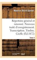 Répertoire Général & Raisonné. Nouveau Traité d'Enregistrement. Transcription.Timbre. Greffe.Tom
