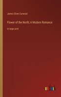 Flower of the North; A Modern Romance