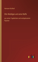 Otto Weddigen und seine Waffe: aus seinen Tagebüchern und nachgelassenen Papieren