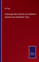 Vorlesungen über nützliche und schädliche, verkannte und verläumdete Thiere