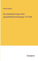 orientalische Frage in ihrer geschichtlichen Entwickelung 1774-1830