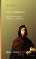 Metaphysik Der Freiheit: Ausgewahlte Abhandlungen Von Origenes Bis in Die Neuzeit