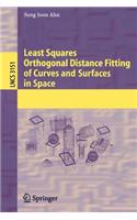 Least Squares Orthogonal Distance Fitting of Curves and Surfaces in Space