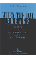 When the Day Breaks: Essays in Anthropology and Philosophy