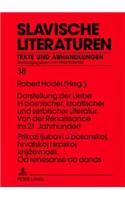 Prikazi Ljubavi U Bosanskoj, Hrvatskoj I Srpskoj Knjizevnosti. Od Renesanse Do Danas- Darstellung Der Liebe in Bosnischer, Kroatischer Und Serbischer Literatur. Von Der Renaissance Ins 21. Jahrhundert