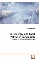 Bureaucracy and Local Politics in Bangladesh