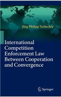 International Competition Enforcement Law Between Cooperation and Convergence