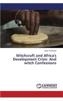 Witchcraft and Africa's Development Crisis: And witch Confessions