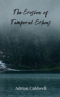 The Erosion of Temporal Echoes