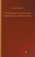 Cultivation of the Native Grape and Manufacture of American Wines