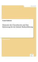 Elemente der Chaostheorie und ihre Bedeutung für die fraktale Markenführung: (German)