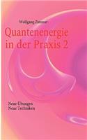 Quantenenergie in der Praxis 2: Neue Übungen, neue Techniken(German)