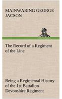 The Record of a Regiment of the Line Being a Regimental History of the 1st Battalion Devonshire Regiment during the Boer War 1899-1902: (English)
