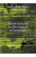 Three Lectures on the Science of Language