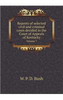 Reports of selected civil and criminal cases decided in the Court of Appeals of Kentucky Volume 7