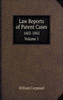 Law Reports of Patent Cases 1602-1842. Volume 1
